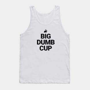 Big Dumb Cup Tank Top